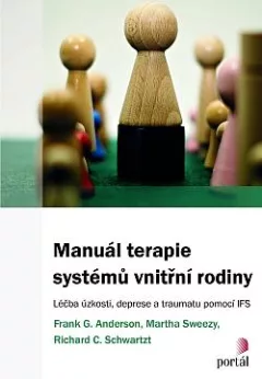 Manuál terapie systémů vnitřní rodiny: Léčba úzkosti, deprese a traumatu pomocí IFS