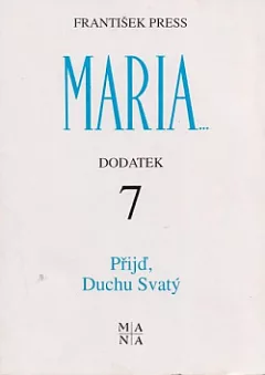 Maria - Dodatek 7: Přijď Duchu Svatý