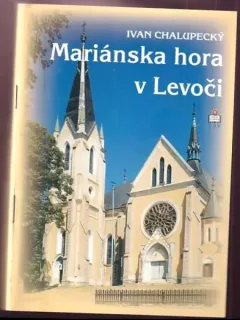 Mariánska hora v Levoči : člen Európskeho združenia mariánskych pútnických miest