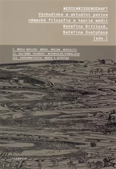 Medienwissenschaft - Východiska a aktuální pozice německé filozofie a teorie médií