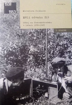 Měli odvahu žít. Odboj na Uherskobrodsku 1939-1945.