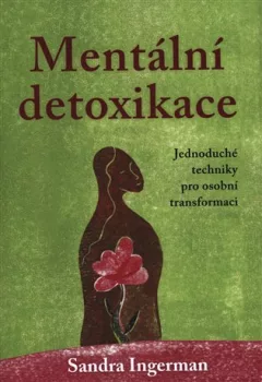 Mentální detoxikace - Jak uzdravit své negativní myšlenky