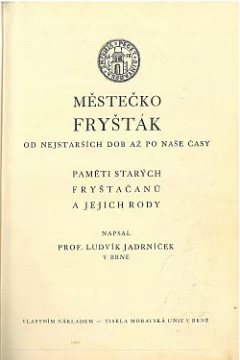 Městečko Fryšták od nejstarších dob až po naše časy - paměti starých Fryštačanů a jejich rody