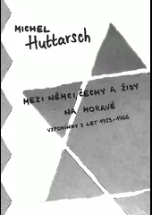 Mezi Němci, Čechy a Židy na Moravě: vzpomínky z let 1923-1966