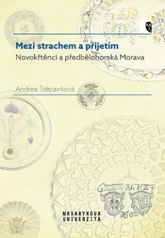 Mezi strachem a přijetím: Novokřtěnci a předbělohorská Morava