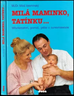 Milá maminko, tatínku : [Těhotenství, porod, péče o novorozence]
