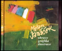 Milan Janáček : obrazy, grafika, ilustrace