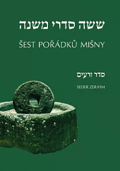 Šest pořádků Mišny / Šiša sidrej Mišna. Seder Zera’im