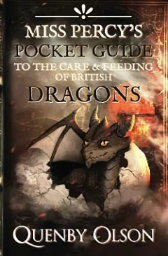 Miss Percy's Pocket Guide to the Care and Feeding of British Dragons