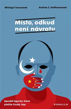 Místo, odkud není návratu: Zpověď Ujgurky, která přežila čínský lágr