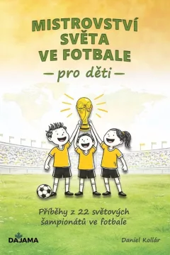 Mistrovství světa ve fotbale pro děti - Příběhy z 22 světových šampionátů ve fotbale