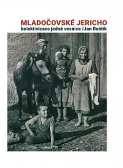 Mladočovské Jericho - kolektivizace jedné vesnice