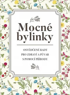 Mocné bylinky - Osvědčené rady pro zdraví a půvab s pomocí přírody