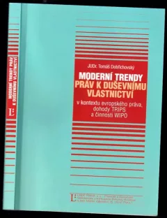 Moderní trendy práv k duševnímu vlastnictví : v kontextu evropského práva, dohody TRIPS a aktivit WIPO