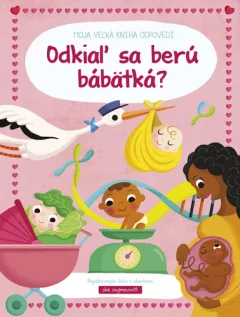 Moja veľká kniha odpovedí Odkiaľ sa berú bábätká? (slovensky)