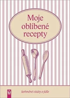 Moje oblíbené recepty (kořeněné citáty o jídle)