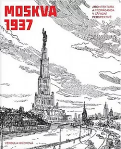 Moskva 1937 - Architektura a propaganda v západní perspektivě