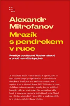 Mrazík s pendrekem v ruce: Proč je současné Rusko takové a proč nemůže být jiné