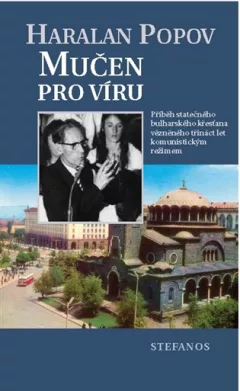 Mučen pro víru - Příběh statečného bulharského křesťana vězněného třináct let komunistickým režimem
