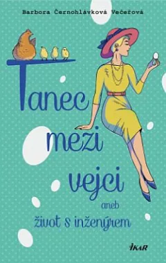 Tanec mezi vejci aneb Život s inženýrem