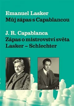 Můj zápas s Capablancou / Zápas o mistrovství světa Lasker-Schlechter