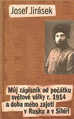 Můj zápisník od počátku světové války r. 1914 a doba mého zajetí v Rusku a v Sibiři