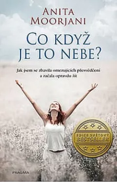 Co když je to nebe? Jak jsem se zbavila omezujících přesvědčení a začala opravdu žít