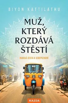 Muž, který rozdává štěstí: Indická cesta k sebepoznání