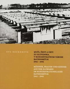Muži, ženy a deti zo Slovenska v koncentračnom tábore Ravensbrück 1942-1945
