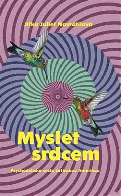 Myslet srdcem: Psychedelická cesta Latinskou Amerikou