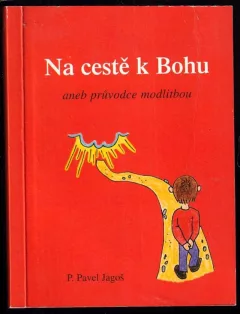 Na cestě k Bohu, aneb, Průvodce modlitbou