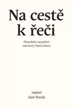 Na cestě k řeči - Filosofické zamyšlení nad texty Paula Celana