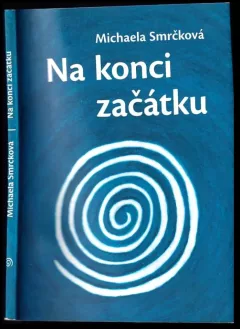 Na konci začátku : román o cestě za osobním příběhem a hledání našeho nejhlubšího já