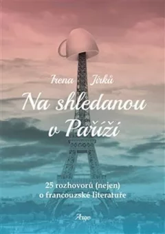 Na shledanou v Paříži - 25 rozhovorů (nejen) o francouzské literatuře