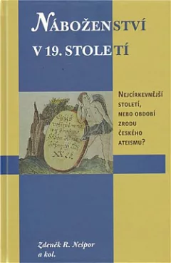 Náboženství v 19. století: Nejcírkevnější století, nebo období zrodu českého ateismu?