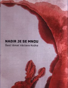 Nadir je se mnou – Šest témat Václava Rodka
