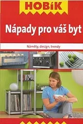 Nápady pro váš byt : náměty, design, trendy