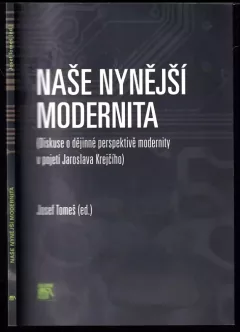 Naše nynější modernita : (diskuse o dějinné perspektivě modernity v pojetí Jaroslava Krejčího)