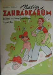 Našim zahrádkářům - jádro zahradnického úspěchu