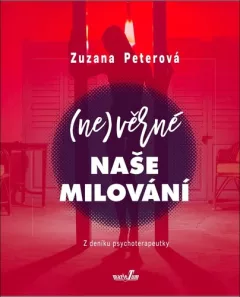 (Ne)věrné naše milování - Z deníku psychoterapeutky
