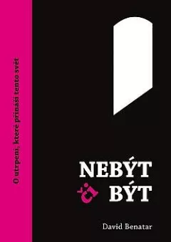 Nebýt či být: O utrpení, které přináší příchod na tento svět