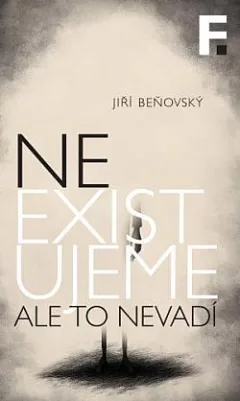 Neexistujeme. Ale to nevadí