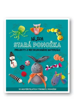 Nejsem stará ponožka - Projekty z recyklovaného materiálu