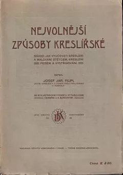 Nejvolnější způsoby kreslířské: Návod, jak vyučovati kreslení a malování štětcem, kreslení pérem a vystřihování
