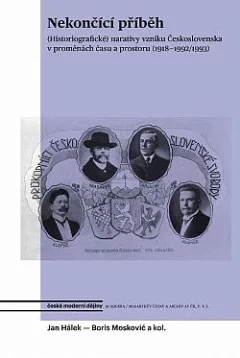 Nekončící příběh: (Historiografické) narativy vzniku Československa v proměnách času a prostoru (1918-1992/1993)