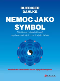 Nemoc jako symbol - Příručka pro výklad příznaků psychosomatických chorob a jejich řešení