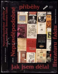 Nepravděpodobné příběhy, aneb, Jak jsem dělal literaturu faktu
