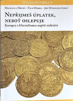 Nepřijmeš úplatek, neboť oslepuje: Korupce a klientelismus napříč staletími