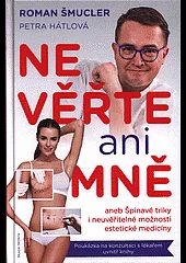 Nevěřte ani mně! aneb Špinavé triky i neuvěřitelné možnosti estetické medicíny