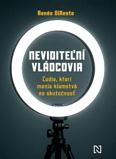Neviditeľní vládcovia: Ľudia, ktorí menia klamstvá na skutočnosť